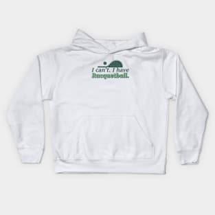 Cool Racquetball Coach With Saying I Can't I Have Racquetball Kids Hoodie